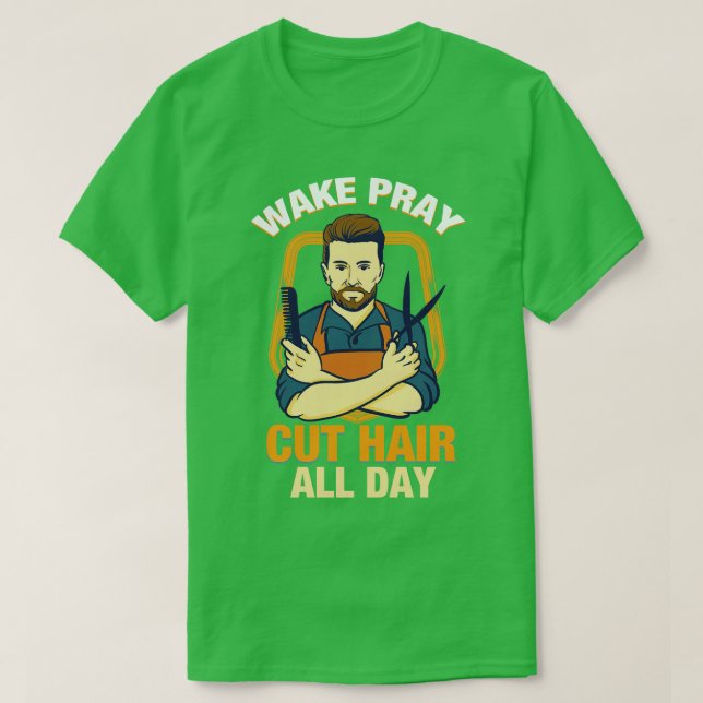 Wake Pray Cut Hair all Day TShirt Gift Christian B (Design Front)