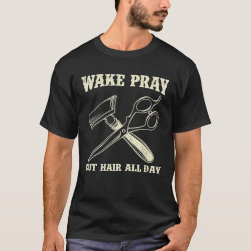 Wake Pray Cut Hair Barber All Day Razor Hair Clip T_Shirt