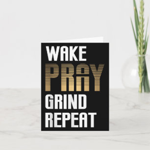 Wake Pray Grind Repeat Work Hard Earn Money Card