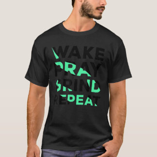 Wake Pray Grind Repeat Work Hard Make Money Cool Q T-Shirt