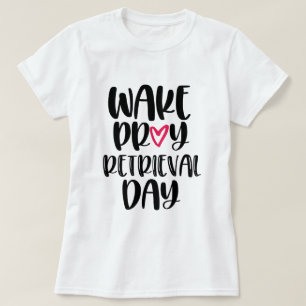 Wake Pray Retrieval Day IVF Infertility shirt