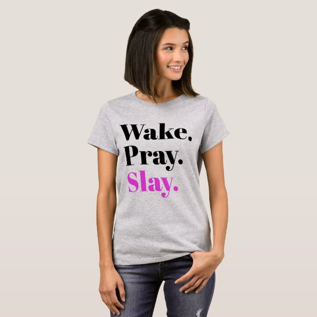 Wake, Pray, Slay Sassy Slang Humor T-Shirt (Front Full)