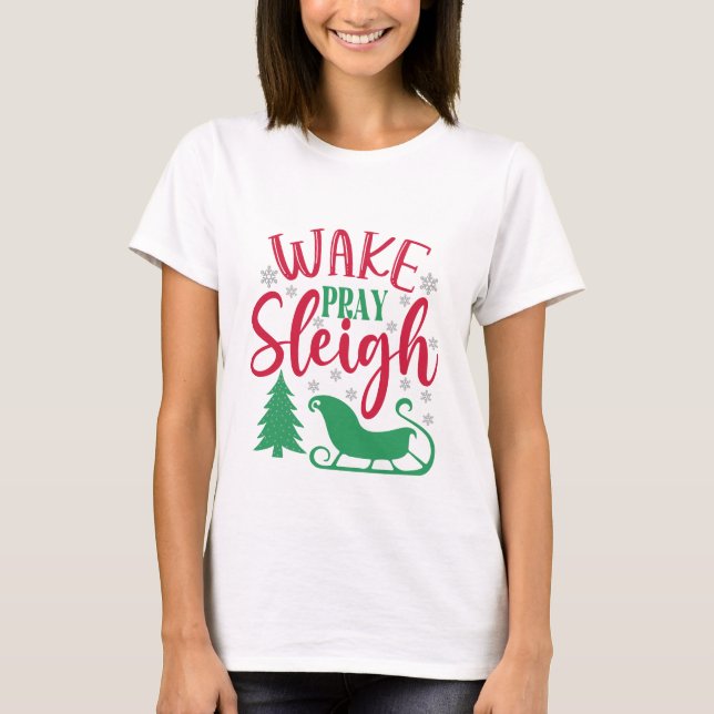 Wake Pray Sleigh - Christmas T-Shirt (Front)