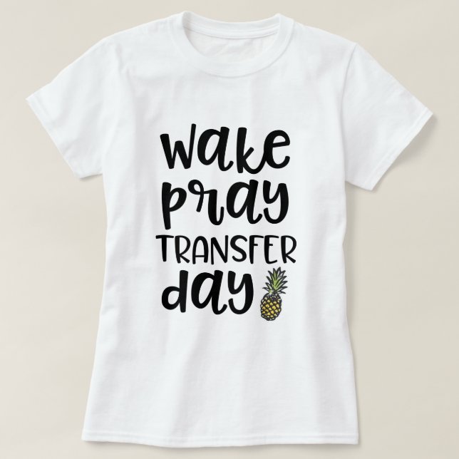 Wake Pray Transfer Day IVF Infertility Awareness T-Shirt (Design Front)
