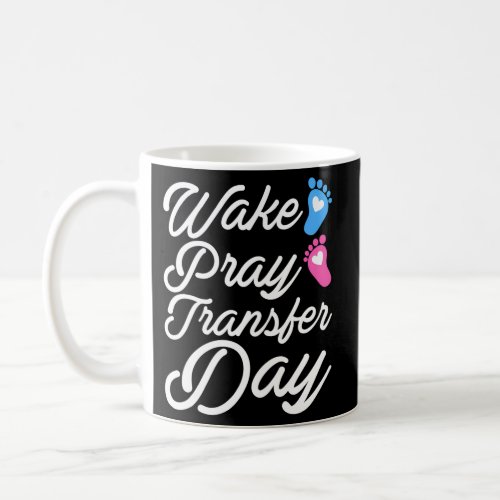 Wake Pray Transfer Day Ivf Motherhood Coffee Mug