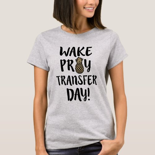 Wake Pray Transfer Day IVF T_shirt IVF mom Shirt