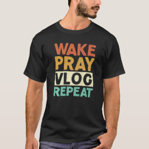 Wake Pray Vlog Repeat Social Media Content Creator T-Shirt