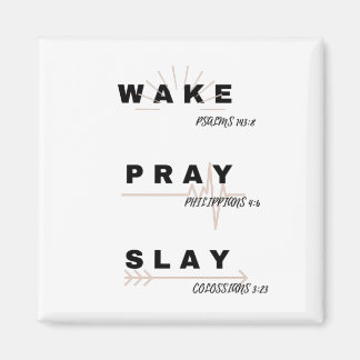 WAKE (Psalm 143:8), PRAY (Philippians. 4:6), SLAY Magnet