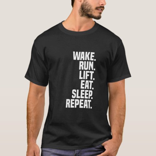 Wake run lift eat sleep repeat T_Shirt
