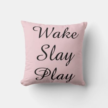 Wake Slay Play Pink Pillow by Frasure_Studios at Zazzle
