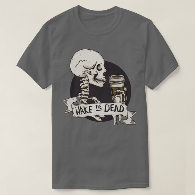Wake the dead 1 T-Shirt (Design Front)