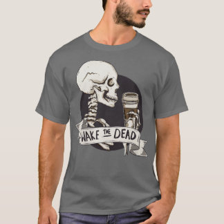 Wake the dead 1 T-Shirt