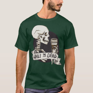 Wake the dead T-Shirt