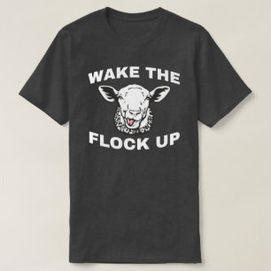 WAKE THE FLOCK UP T-Shirt