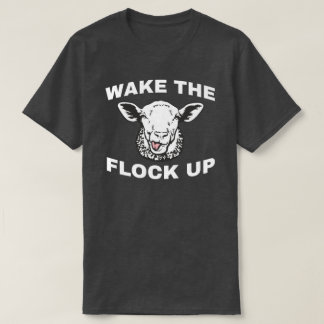 WAKE THE FLOCK UP T-Shirt