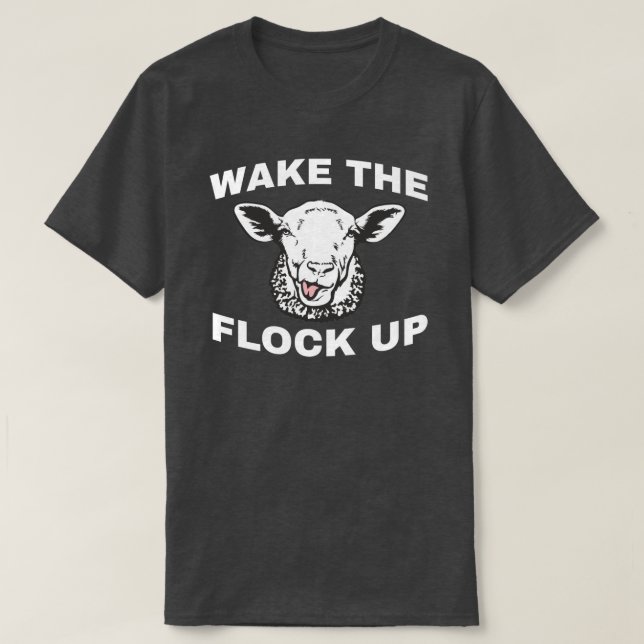 WAKE THE FLOCK UP T-Shirt (Design Front)