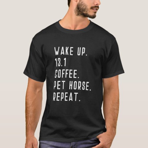 Wake Up 13.1 Coffee Pet Horse Repeat Run Half Mara T-Shirt