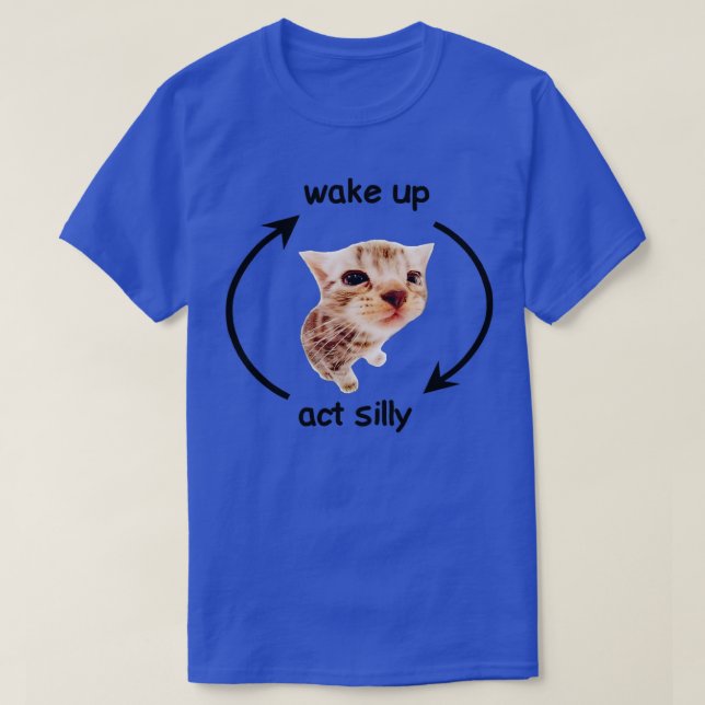 Wake Up Act Silly Cat Funny Cat T-Shirt (Design Front)