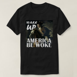 Wake Up America Be Woke T-Shirt