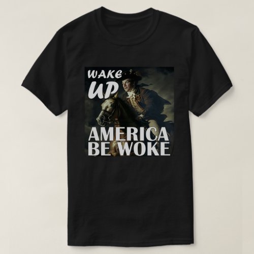 Wake Up America Be Woke T_Shirt