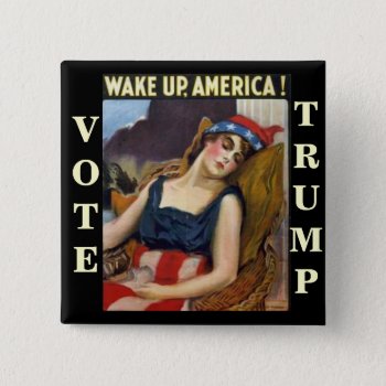 Wake Up America Donald Trump 2016 Button by hueylong at Zazzle