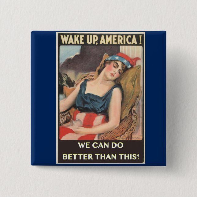 Wake Up America, We Can Do Better Than This! Pinback Button (Front)