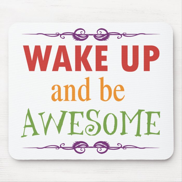 Wake Up and be Awesome Mouse Pads