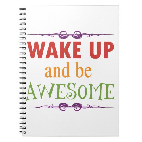 Wake Up and be Awesome Notebook