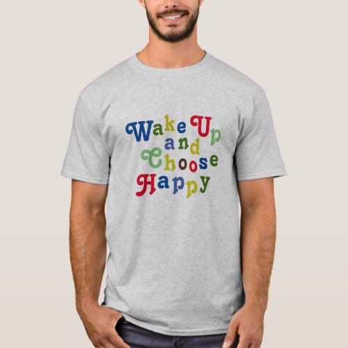 Wake Up and Choose Happy T_Shirt