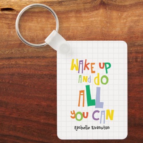 Wake Up And Do All You Can Colorful Keychain
