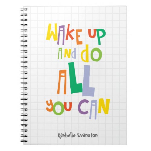 Wake Up And Do All You Can Colorful Notebook