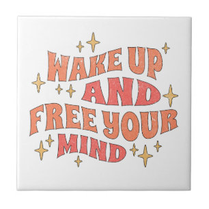 Wake Up and Free your Mind Ceramic Tile