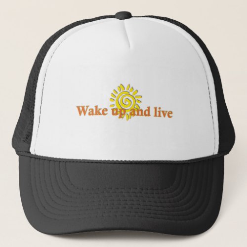 Wake Up and Live Trucker Hat