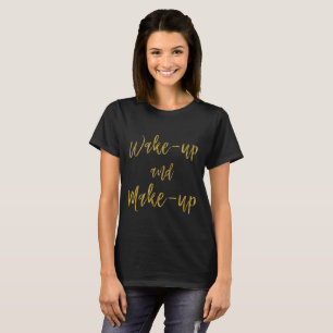Wake Up and Make Up Inspirational Quote T-Shirt