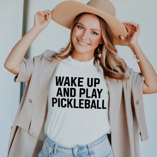 Wake Up and Play Pickleball Pickleball Lover T_Shirt
