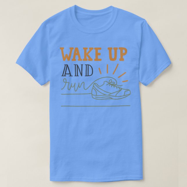 Wake Up And Run Morning Jog Running Fitness Motiva T-Shirt (Design Front)