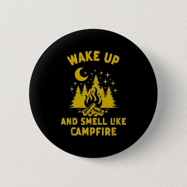 Wake up and smell like campfire funny camping button (Front)