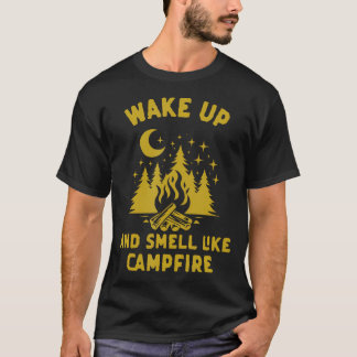Wake Up And Smell Like Campfire Funny Camping T-Shirt