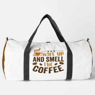 Wake Up and Smell the Coffee Duffle Bag