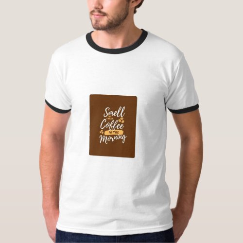 Wake Up and Smell the Coffee Morning T_Shirt Desig