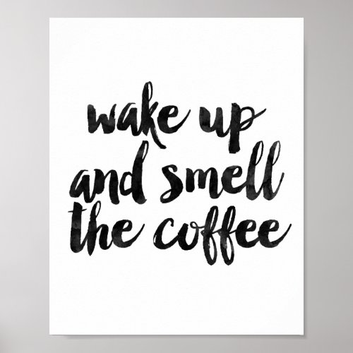 Wake Up And Smell The Coffee Poster