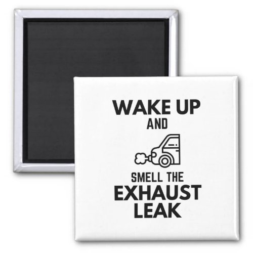 Wake Up And Smell The Exhaust Leak Project Car Ent Magnet