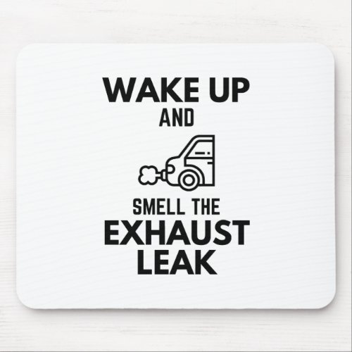 Wake Up And Smell The Exhaust Leak Project Car Ent Mouse Pad