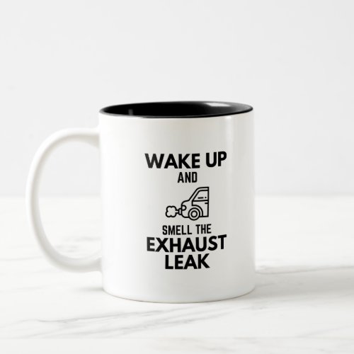 Wake Up And Smell The Exhaust Leak Project Car Ent Two_Tone Coffee Mug