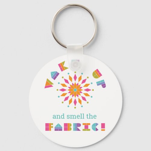 Wake Up and Smell the Fabric Quilt Quote Keychain