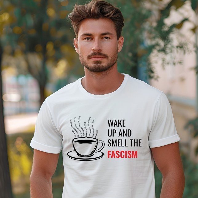 Wake up and Smell the Fascism Liberal T-Shirt (Wake up and Smell the Fascism Liberal T-Shirt)
