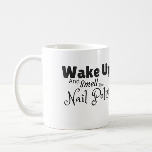 Wake up and smell the nail polish mug