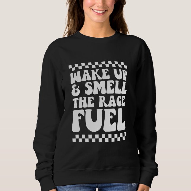 Wake Up and Smell The Race Fuel Motocross Dirt Bik Sweatshirt (Front)