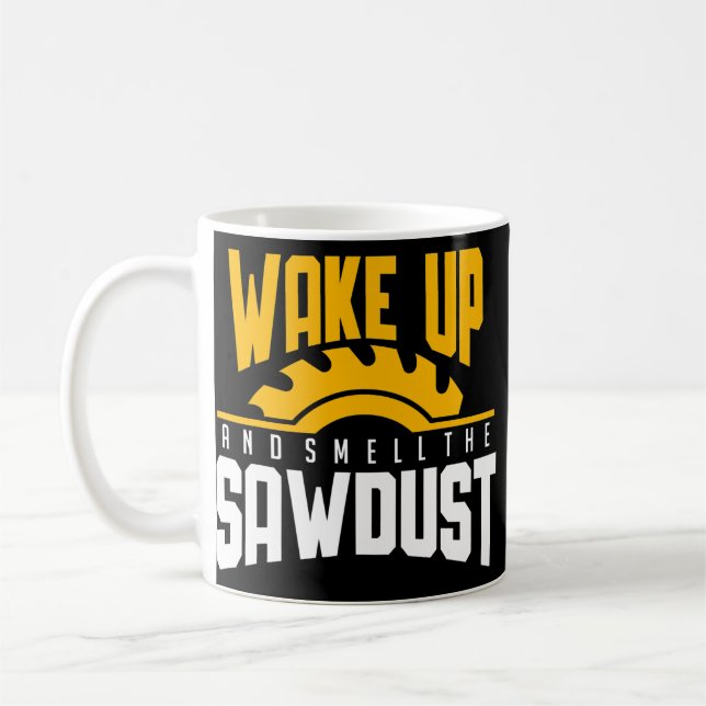 Wake Up And Smell The Sawdust Woodworking Fathers Coffee Mug (Left)