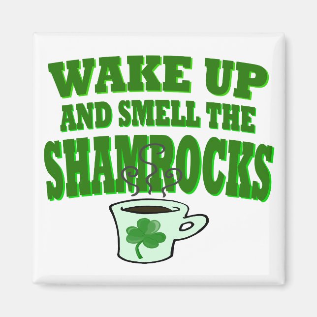Wake Up And Smell The Shamrock Magnet (Front)